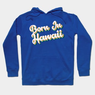 Born In Hawaii - 80's Retro Style Typographic Design T-Shirt Hoodie